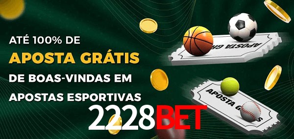 2228bet Ate 100% de Aposta Gratis